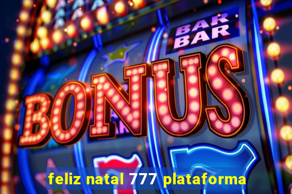 feliz natal 777 plataforma